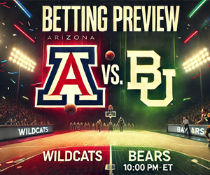 Story # 1: NCAAB Betting Preview 13 Arizona Wildcat vs Baylor Bears